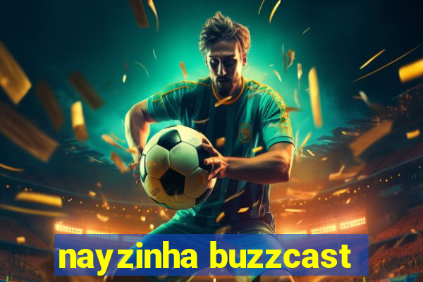 nayzinha buzzcast